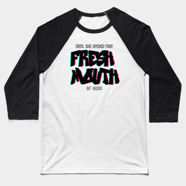 Fresh Mouth - Black Letters Baseball T-Shirt by PurgatoryArchaeologicalSurvey